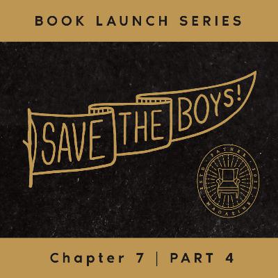 #12 SAVE THE BOYS! BOOK LAUNCH SERIES – CH. 7 PART 4 #12 SAVE THE BOYS! BOOK LAUNCH SERIES – CH. 7 PART 4