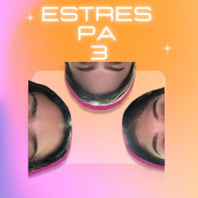 Estrés pa’ tres Estrés pa’ tres