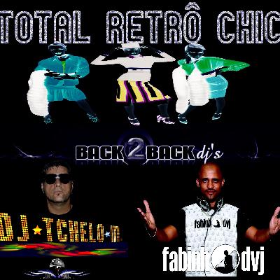TOTAL RETRÔ CHIC - BACK2BACK DJ TCHELO M. X FABINHO DVJ