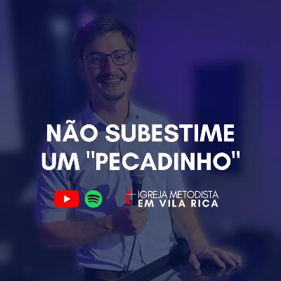 "Não subestime um "pecadinho"" - Pr. Marcos