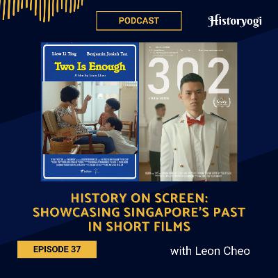 #37 - History on Screen: Showcasing Singapore's past in short films (with Leon Cheo)