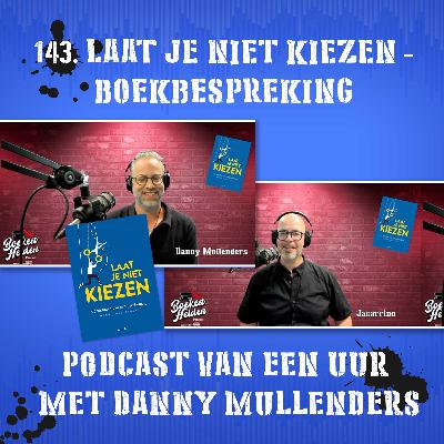 143. Laat je niet kiezen - BoekBespreking met Danny Mullenders 143. Laat je niet kiezen - BoekBespreking met Danny Mullenders