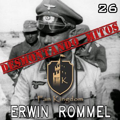 DESMONTANDO MITOS - ERWIN JOHANNES EUGEN ROMMEL (EPISODIO 26) DESMONTANDO MITOS - ERWIN JOHANNES EUGEN ROMMEL (EPISODIO 26)
