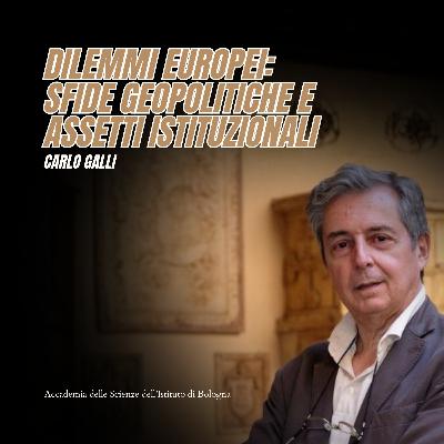 CARLO GALLI - Dilemmi Europei: Sfide geopolitiche e assetti istituzionali | #059