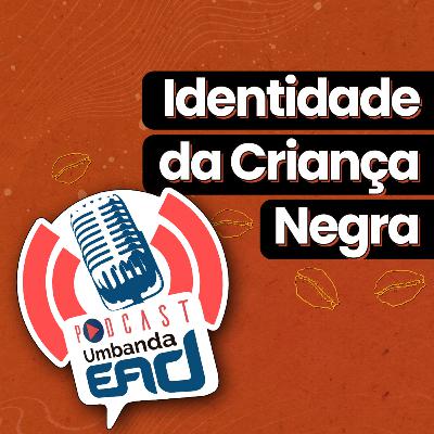 Educação e Construção de Identidade da Criança Negra, com Claudia Alexandre - Episódio #60