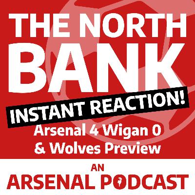 Arsenal 4 Wigan 0 - INSTANT REACTION! Plus Wolves Preview Arsenal 4 Wigan 0 - INSTANT REACTION! Plus Wolves Preview