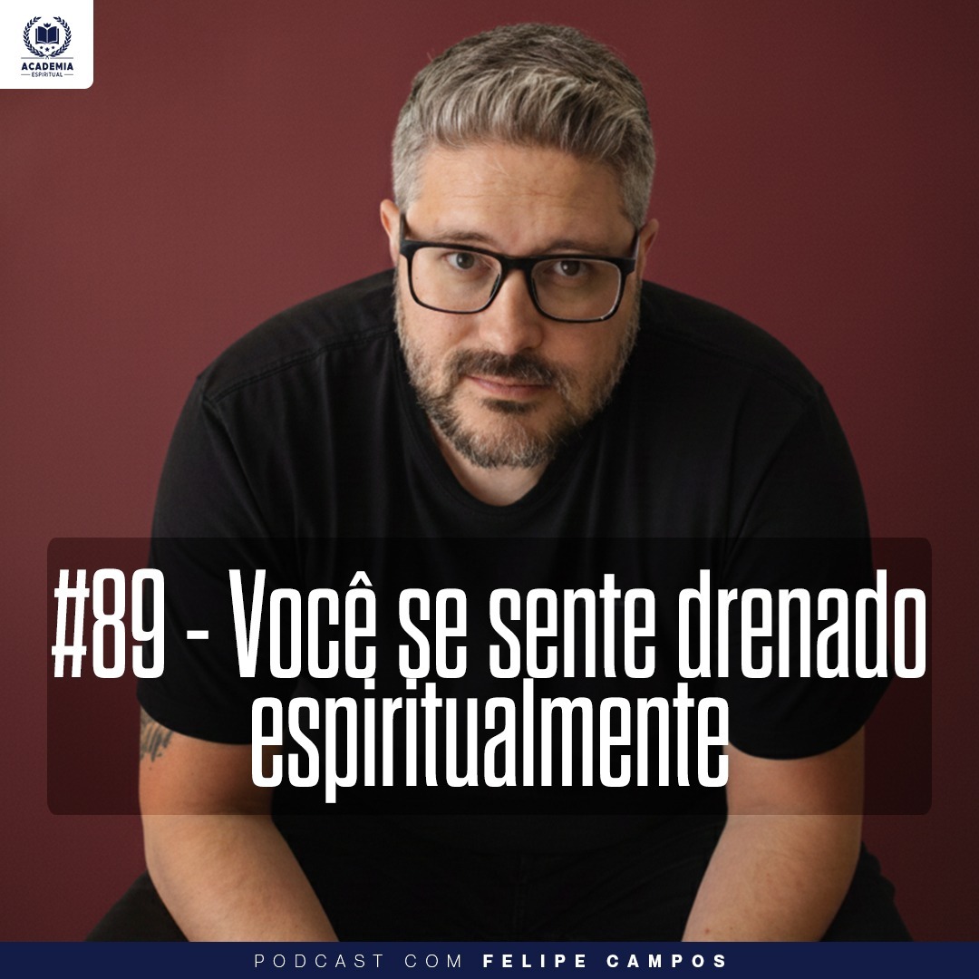 #89 - Você se sente drenado espiritualmente (com Felipe Campos)