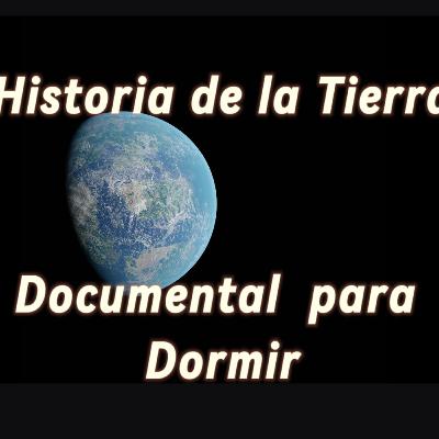 Historia de la Tierra - Documental Relajante para Dormir
