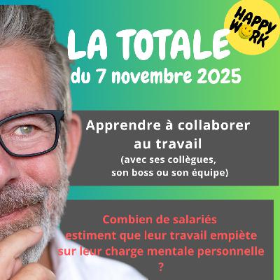 #2612- Happy Work- LA TOTALE du 7 novembre 2025