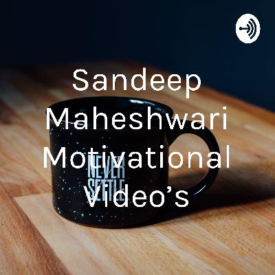 Sandeep Maheshvari best motivational video ever