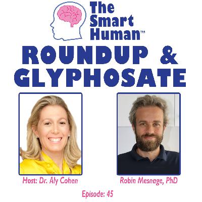 Roundup & Glyphosate with guest Robin Mesnage, PhD Roundup & Glyphosate with guest Robin Mesnage, PhD
