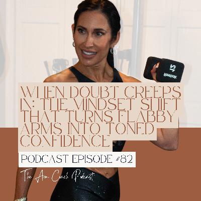 082: When Doubt Creeps In: The Mindset Shift That Turns Flabby Arms Into Toned Confidence 082: When Doubt Creeps In: The Mindset Shift That Turns Flabby Arms Into Toned Confidence
