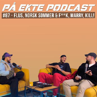 #87 - FLUS, NORSK SOMMER & F**K, MARRY, KILL!