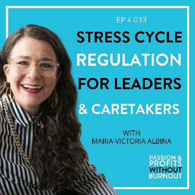 Stress Cycle Regulation for Leaders & Caretakers with Maria-Victoria Albina Stress Cycle Regulation for Leaders & Caretakers with Maria-Victoria Albina