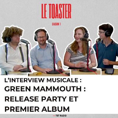 🎙️ INTERVIEW - GREEN MAMMOUTH | Le Toaster - 27 juin 2025