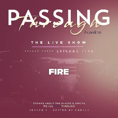 Ep 19: Passing Through Fire