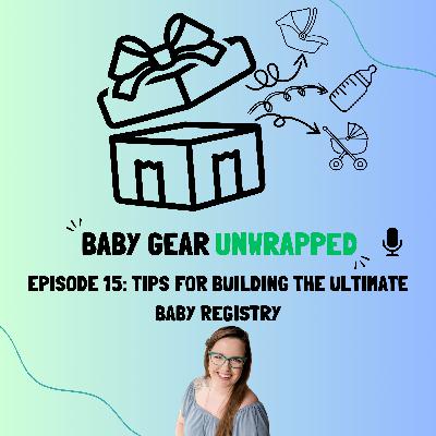 Episode 15 - Tips for Building the Ultimate Baby Registry