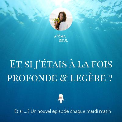 Et si j’étais à la fois profonde et légère ? Et si j’étais à la fois profonde et légère ?