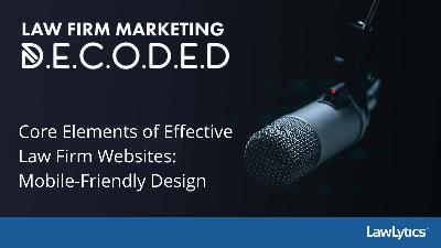 Core Elements of Effective Law Firm Websites: Mobile-Friendly Design Core Elements of Effective Law Firm Websites: Mobile-Friendly Design