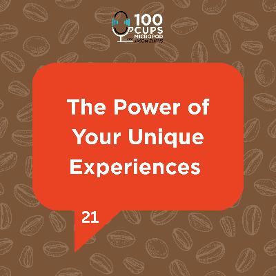 The Power of Your Unique Experiences Ep 21