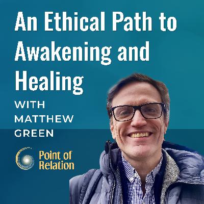 An Ethical Path to Awakening and Healing with Matthew Green