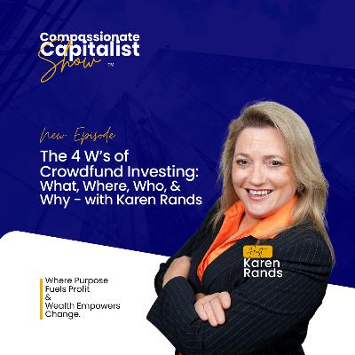 The 4 W’s of Crowdfund Investing: What, Where, Who, & Why - with Karen Rands
