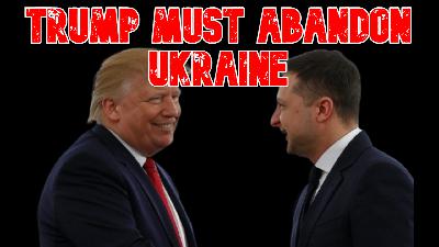 Trump Must Abandon Ukraine Trump Must Abandon Ukraine