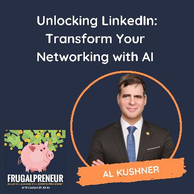 Unlocking LinkedIn: Transform Your Networking with AI (with Al Kushner)