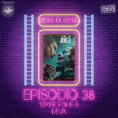Ep. 38: Joker: Folie à Deux