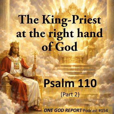154) Psalm 110: the Human King-Priest at the Right hand of God (Part 2) 154) Psalm 110: the Human King-Priest at the Right hand of God (Part 2)