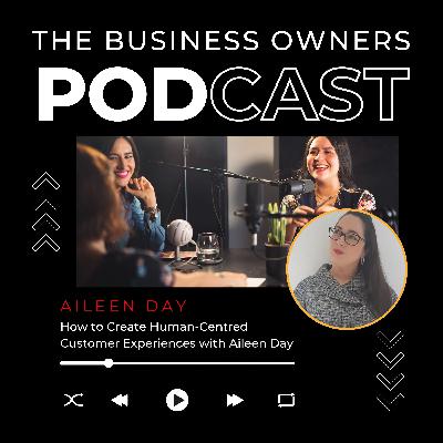 How to Create Human-Centred Customer Experiences with Aileen Day How to Create Human-Centred Customer Experiences with Aileen Day