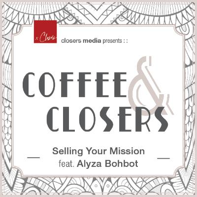 Coffee&Closers - Selling Your Mission feat. Alyza Bohbot