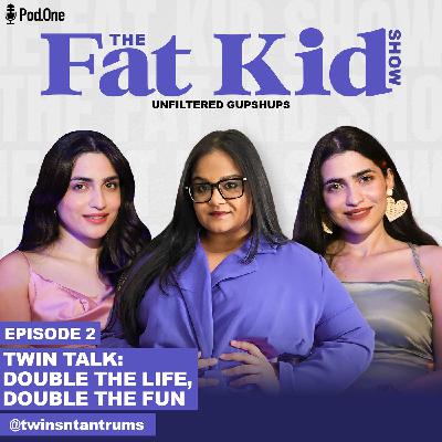 Twin Life : Marrying on same day, Delhi Unsafe & Cabin Crew Life - Twinsntantrum | The Fat Kid Show