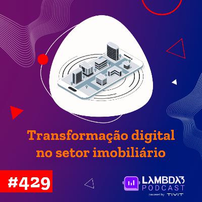 Lambda3 Podcast 429 - Transformação digital no mercado imobiliário Lambda3 Podcast 429 - Transformação digital no mercado imobiliário