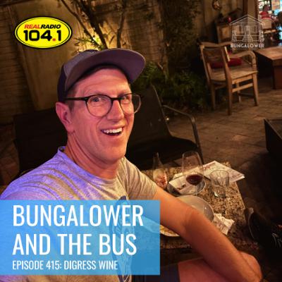 Bungalower and The Bus: Episode 415 (Digress Wine) Bungalower and The Bus: Episode 415 (Digress Wine)