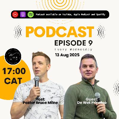 Pastor Bruce Milne and Guest: Pastor De Wet Prinsloo | Podcast | Episode 9