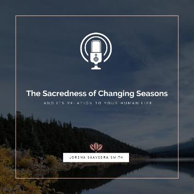 The Sacredness of Changing Seasons The Sacredness of Changing Seasons