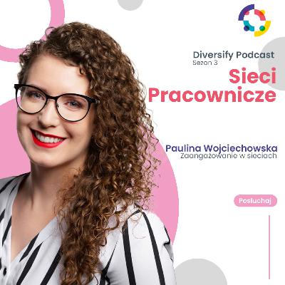 Paulina Wojciechowska o zaangażowaniu w sieciach pracowniczych Paulina Wojciechowska o zaangażowaniu w sieciach pracowniczych