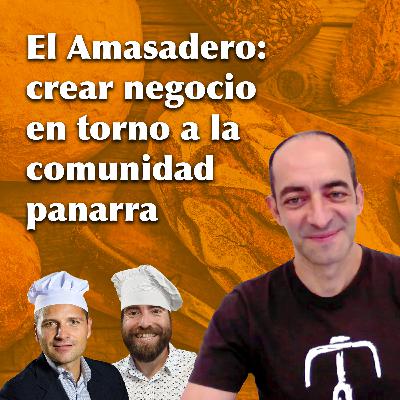 El Amasadero: crear negocio en torno a la comunidad panarra, con Andrés Bonilla