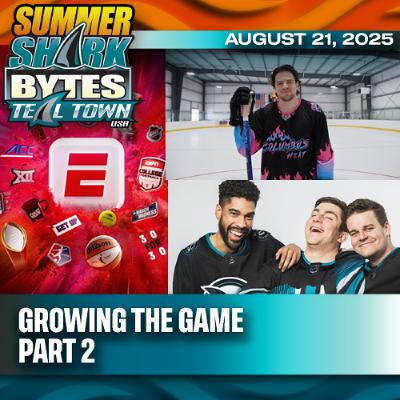 Growing the Game, Part 2 - Summer Shark Bytes 8/21/2025 - Teal Town USA