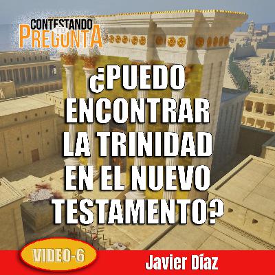 ¿PUEDO ENCONTRAR LA TRINIDAD EN EL NUEVO TESTAMENTO? (AUDIO)