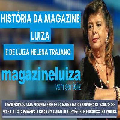 A HISTÓRIA DO MAGAZINE LUIZA - E DE LUIZA HELENO TRAJANO | A MAIOR BILIONÁRIA DO BRASIL A HISTÓRIA DO MAGAZINE LUIZA - E DE LUIZA HELENO TRAJANO | A MAIOR BILIONÁRIA DO BRASIL