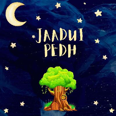 #S2|06 - Jaadui Pedh (The Magical Tree)