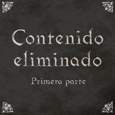 EP26: Contenido eliminado (I)