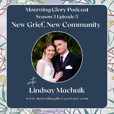 S5 E5 New Grief, New Community with Lindsay Machnik