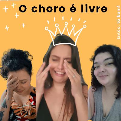 #20 - O choro é livre - Então, tá bom!