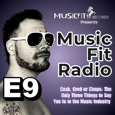 E9 | Cash, Cred or Chops?: The Only Three Things to Say Yes to in the Music Industry