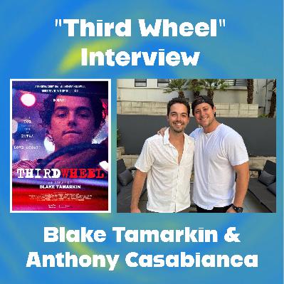 "Third Wheel" Interview with Blake Tamarkin & Anthony Casabianca