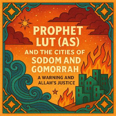 Lut (AS) [Lot]: Calling to Righteousness in a City of Wrong | Ep. 07