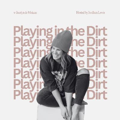 Episode 17 | Playing in the Dirt w Jocelyn de Moissac
